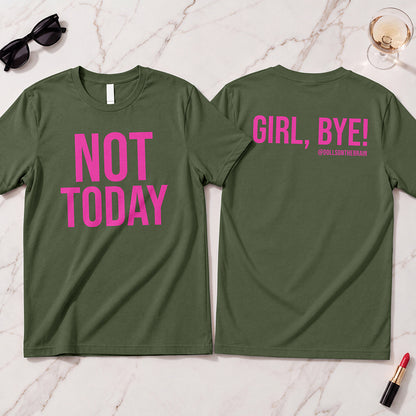 Not Today/Girl Bye T-Shirt