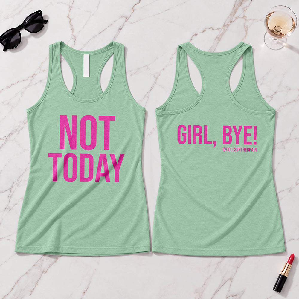 Not Today/Girl Bye Tank Top