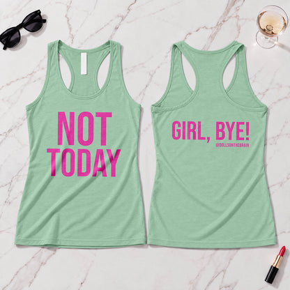 Not Today/Girl Bye Tank Top