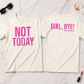 Not Today/Girl Bye T-Shirt