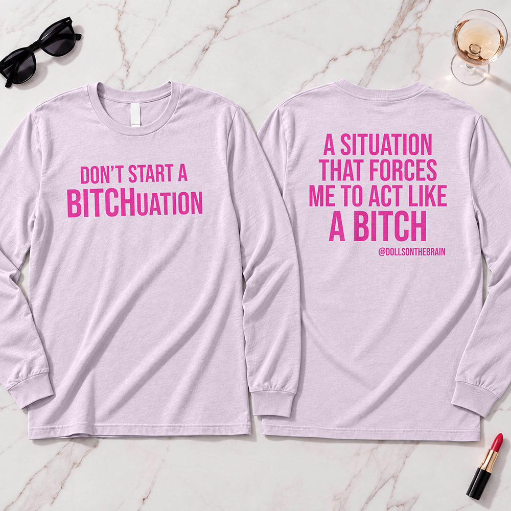 BITCHuation Long Sleeve