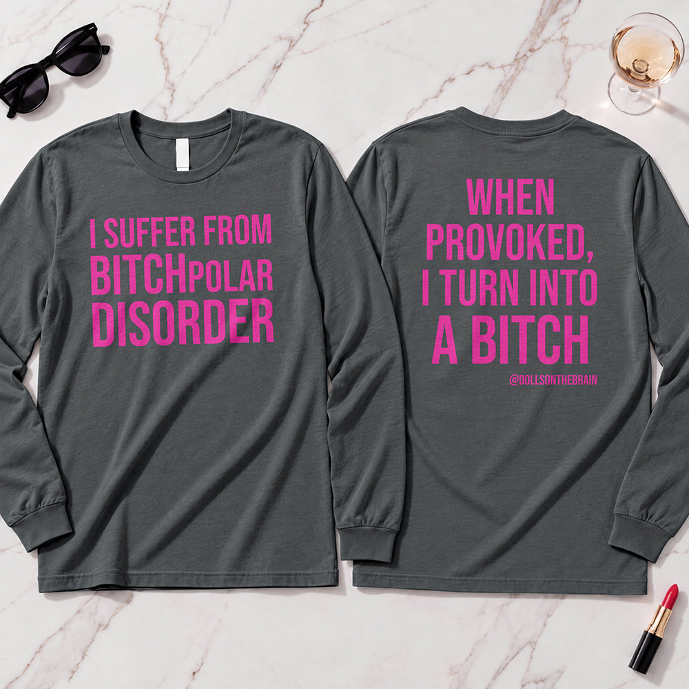BITCHpolar Disorder Long Sleeve