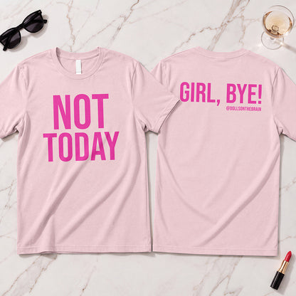 Not Today/Girl Bye T-Shirt