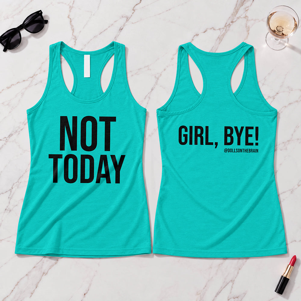 Not Today/Girl Bye Tank Top
