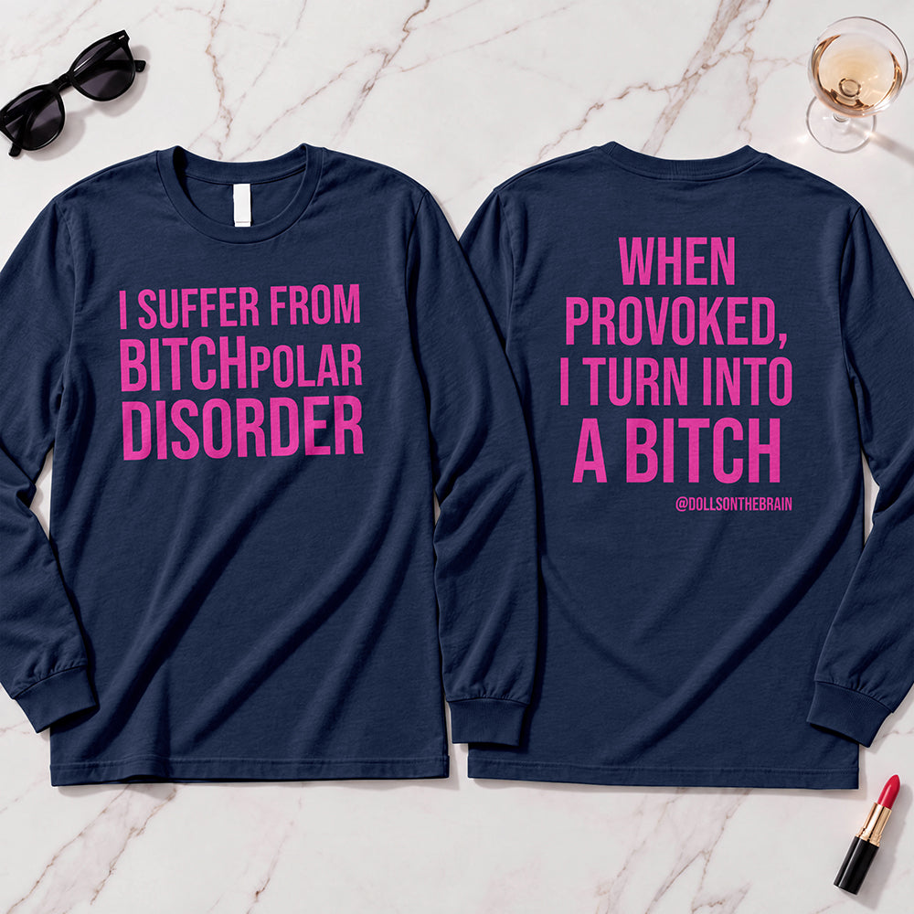 BITCHpolar Disorder Long Sleeve