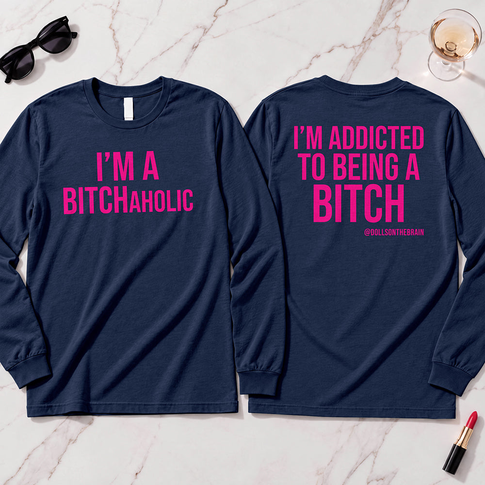 BITCHaholic Long Sleeve