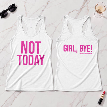 Not Today/Girl Bye Tank Top