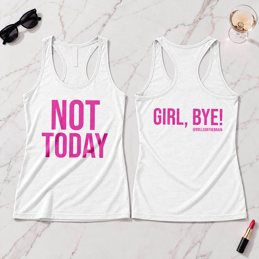 Not Today/Girl Bye Tank Top
