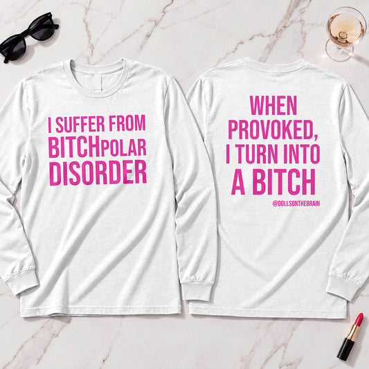 BITCHpolar Disorder Long Sleeve