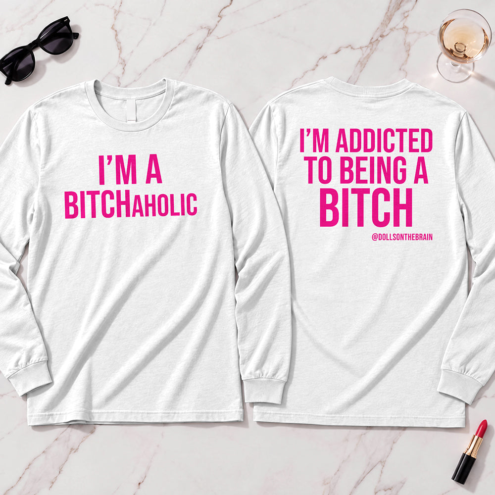 BITCHaholic Long Sleeve