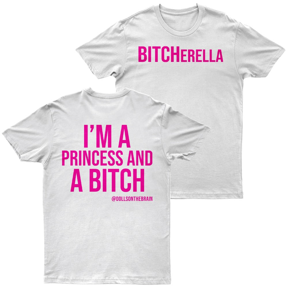 BITCHerella. I'm a princess and a bitch.