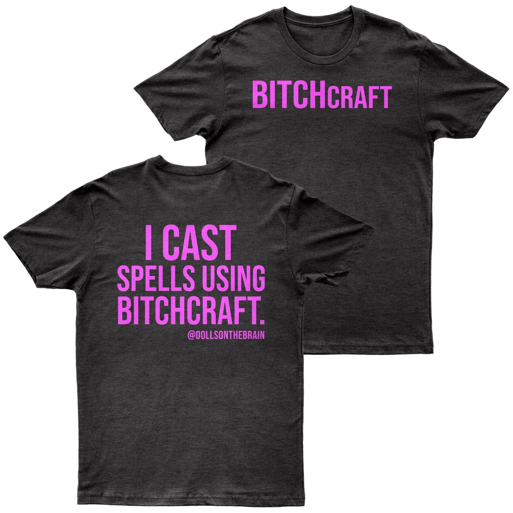 BITCHcraft. I cast spells using bitchcraft.